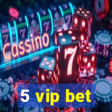 5 vip bet